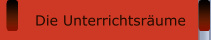 Die Unterrichtsräume